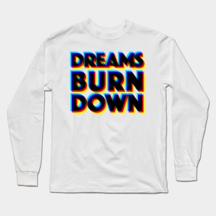 Dreams Burn Down - 3D Typographic Design Long Sleeve T-Shirt